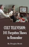 Cult Television: 101 Forgotten Shows to Remember