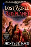 The Lost World of the Red Planet: A Science Fantasy Adventure of a Lost Princess, a Dying Planet, Ancient Civilizations, Airship Battles, and a Love That Defies Space and Time