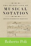 Secret The Secret Life of Musical Notation: Defying Interpretive Traditions