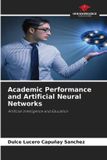 Academic Our Knowledge Publishing Academic Performance and Artificial Neural Networks Paperback