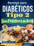 Recetas Airfryer Diabetic Recipes Type 2: 120 Easy and Tasty Dishes, Ready in Under 30 Minutes to Control Glucose