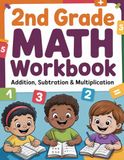 2nd Grade Math Workbook: Addition, Subtraction & Multiplication: 99 Practice Pages with Regrouping, Skip Counting, Times Tables, Word Problems & Answer Key | Ages 7-9