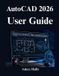AutoCAD Independently Published AutoCAD 2026 User Guide