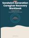 Sandwich Generation Caregiver Recovery Workbook: Caregiver Guilt Toolkit: Recovery Exercises for Burnout Relief