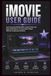 iMovie User Guide: Learn Essential Editing Skills, Creative Tools, and Sharing Workflows to Create Better Videos Without Complicated Software