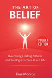 The Libri GmbH The Art Of Belief: Overcoming Limiting Patterns and Building a Purpose-Driven Life