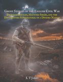 Ghost Stories of the English Civil War: Phantom Battles, Haunted Sieges, and the Documented Supernatural of a Divided Nation