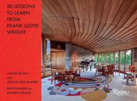 50 Rizzoli International Publications 50 Lessons to Learn from Frank Lloyd Wright