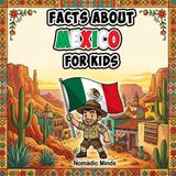 Facts About Mexico For Kids: 100 Amazing Facts About Mexican History, Culture, Wildlife and Traditions