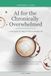AI One Prompt at a Time- AI for the Chronically Overwhelmed
