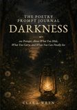 The Poetry Prompt Journal: Darkness: Poems to find the words for what you carry