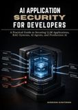 AI Application Security For Developers: A Practical Guide to Securing LLM Applications, RAG Systems, AI Agents, and Production AI