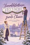 Vierwaldstättersee Weihnachten und eine zweite Chance: Ein Romance-Adventskalender in 24 Kapiteln