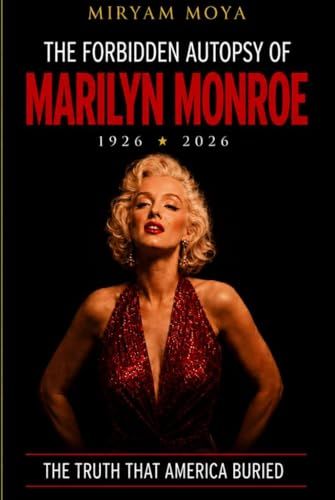 THE FORBIDDEN AUTOPSY OF MARILYN MONROE: THE FORENSIC INVESTIGATION THAT EXPOSES THE TRUTH BEHIND HER DEATH