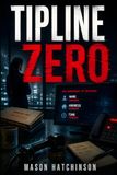 Tipline Zero: A Gripping Police Procedural Thriller of Anonymous Tips, Internal Affairs, and Deadly Conspiracy