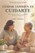 CUIDAR TAMBIÉN ES CUIDARTE: Guía para familiares y cuidadores de adultos mayores