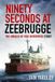 Ninety The History Press Ltd Ninety Seconds at Zeebrugge Paperback