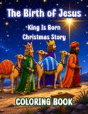 The Birth of Jesus: King is Born - Christmas Coloring Book for Kids Ages 6–9 | Bible Nativity Story, 8.5x11 inches, 116 Pages: True Meaning of ... with Chronological Bible Story Descriptions