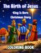 The Birth of Jesus: King is Born - Christmas Coloring Book for Kids Ages 6–9 | Bible Nativity Story, 8.5x11 inches, 116 Pages: True Meaning of ... with Chronological Bible Story Descriptions