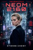 The NEOM The NEOM Cycle - NEOM 2160: Tome 1 - A Dystopian Sci-Fi Novel of Control, Secrets and Rebellion