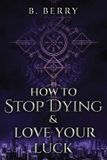How Libri GmbH Your Local Guides to the Supernatural- How To Stop Dying & Love Your Luck