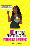 101 Petty but Perfect Uses for Pregnancy Hormones