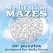 Meditation Mazes: 31+ Puzzles designed for daily focus