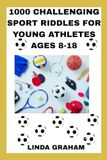 1000 CHALLENGING SPORT RIDDLES FOR YOUNG ATHLETES AGES 8-18