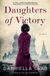 Daughters HarperCollins Daughters of Victory: A Novel