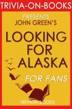 Trivia-On-Books Looking for Alaska: A Novel by John Green (Trivia-On-Books) E-book