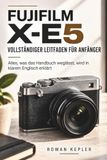 FUJIFILM X-E5 VOLLSTÄNDIGER LEITFADEN FÜR ANFÄNGER