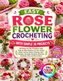 EASY ROSE FLOWER CROCHETING WITH SIMPLE 20 PROJECTS