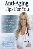 Anti Aging Tips For You: The Healthy Lifestyle Plan Recommended By An Anti-Aging Doctor To Help Prevent Age-Related Health Declines
