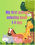 My first animal coloring book: My First Animal Coloring Book – 37 Big, Simple Drawings with Bold Lines for Toddlers (Ages 1-4)