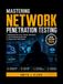 Mastering Network Penetration Testing: Mastering Kali Linux, Nmap, Wireshark, and Professional Security Assessment Techniques