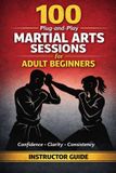 100 Independently Published 100 Plug-And-Play Martial Arts Sessions for Adult Beginners