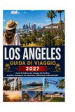 LOS ANGELES GUIDA DI VIAGGIO 2027