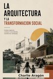 LA ARQUITECTURA Y LA TRANSFORMACIÓN SOCIAL