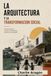 LA ARQUITECTURA Y LA TRANSFORMACIÓN SOCIAL