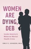 Women Mission Just One Mom Women Are Dying, Deb: Inside America's Maternal Mental Health Crisis Paperback