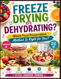 Lyophilisation ou déshydratation ? Quelle méthode de conservation des aliments vous convient le mieux ?