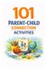 101 Families 101 Parent-Child Connection Activities