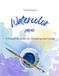 Watercolor Paper: A Practical Guide for Choosing and Using