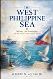 The West Philippine Sea: History, Law, Sovereignty, and the Future of the Filipino Nation