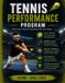Tennis Libri GmbH Tennis Performance Program: The Complete Athlete Development Guide for Players of All Levels