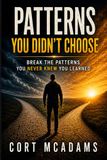 Patterns You Didn't Choose: Break the Patterns You Never Knew You Learned