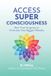 Access Rj Spina's Access Super Consciousness: Raise Your Frequency to Overcome Your Biggest Obstacles