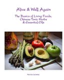 Alive Blurb Alive and Well Again: The Basics of Living Foods, Chinese Tonic Herbs & Essential Oils