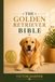 The Golden Retriever Bible: The Ultimate Guide to Golden Retriever Puppy Training, Housebreaking, Behavior, and Everyday Care