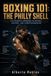 Boxing 101: The Philly Shell: A Step-by-Step Guide to the Shoulder Roll, Lead-Hand Control, Pull Counters, Defensive Positioning, and Precision Counterpunching